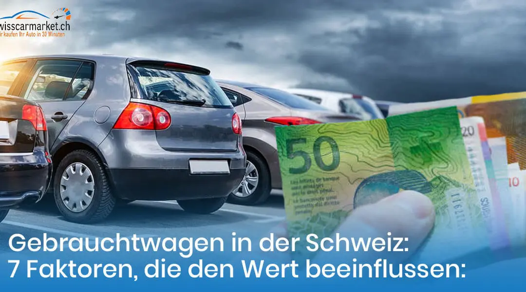 7 Faktoren, die den Wiederverkaufswert Ihres Gebrauchtwagen in der Schweiz beeinflussen