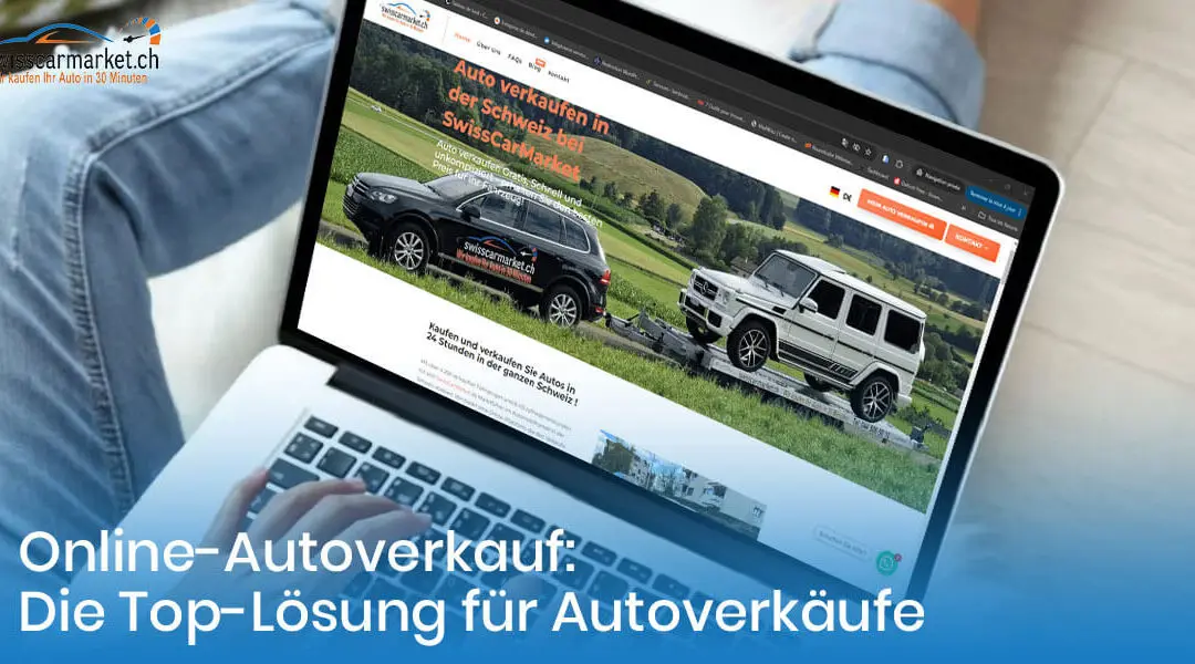 Warum der Autoverkauf online die effektivste Lösung für den Autohandel in der Schweiz ist