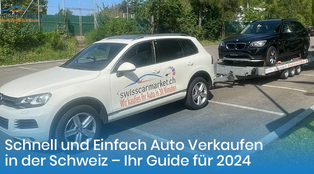 Schnell und Einfach Auto Verkaufen Schweiz – Ihr Guide für 2024