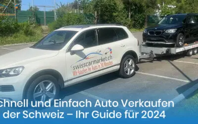 Schnell und Einfach Auto Verkaufen Schweiz – Ihr Guide für 2024