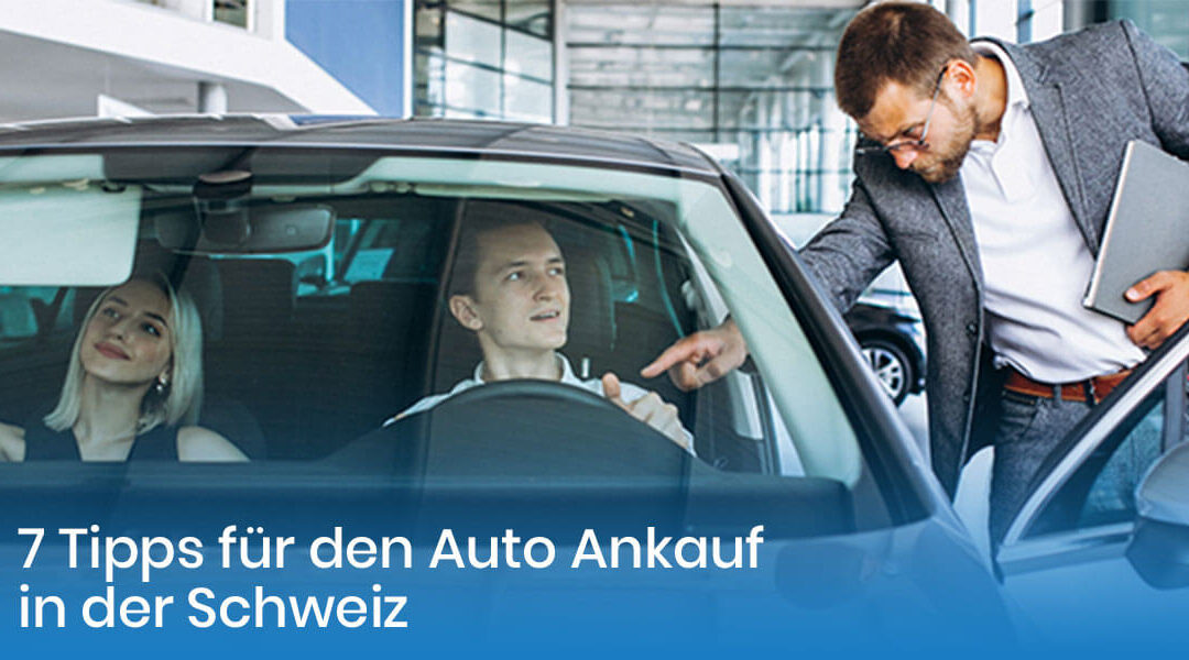 7 Tipps für den Auto Ankauf in der Schweiz