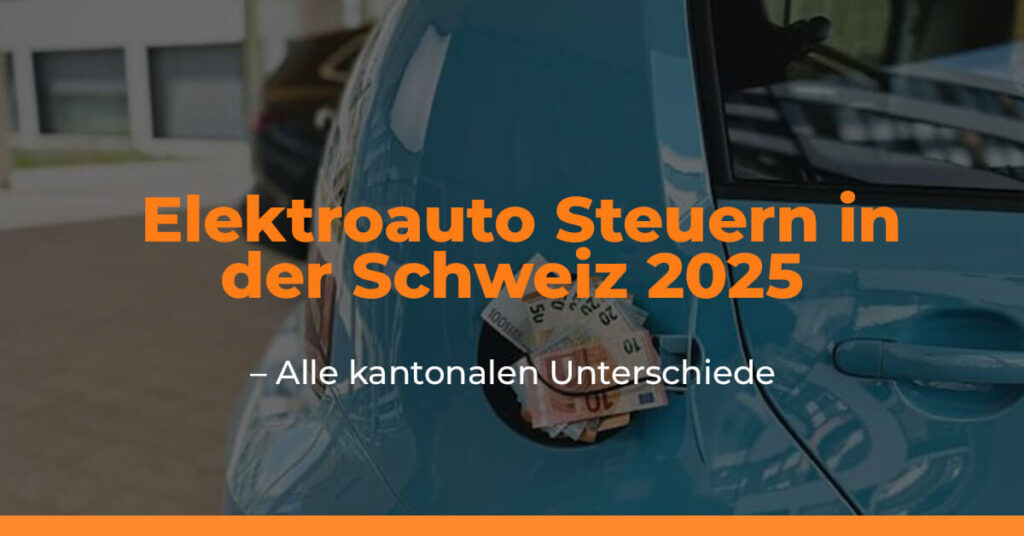 Elektroauto Steuern in der Schweiz 2025 – Alle kantonalen Unterschiede